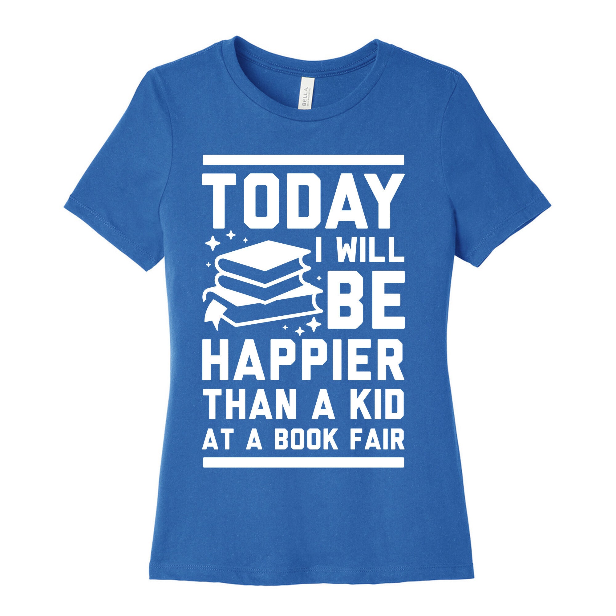 Today I Will Be Happier Than a Kid at a Book Fair Women's Cotton Tee